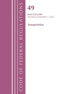 bokomslag Code of Federal Regulations, Title 49 Transportation 572-999, Revised as of October 1, 2022