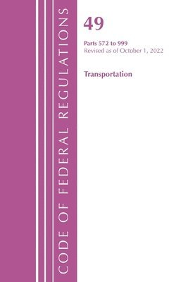 Code of Federal Regulations, Title 49 Transportation 572-999, Revised as of October 1, 2022 1