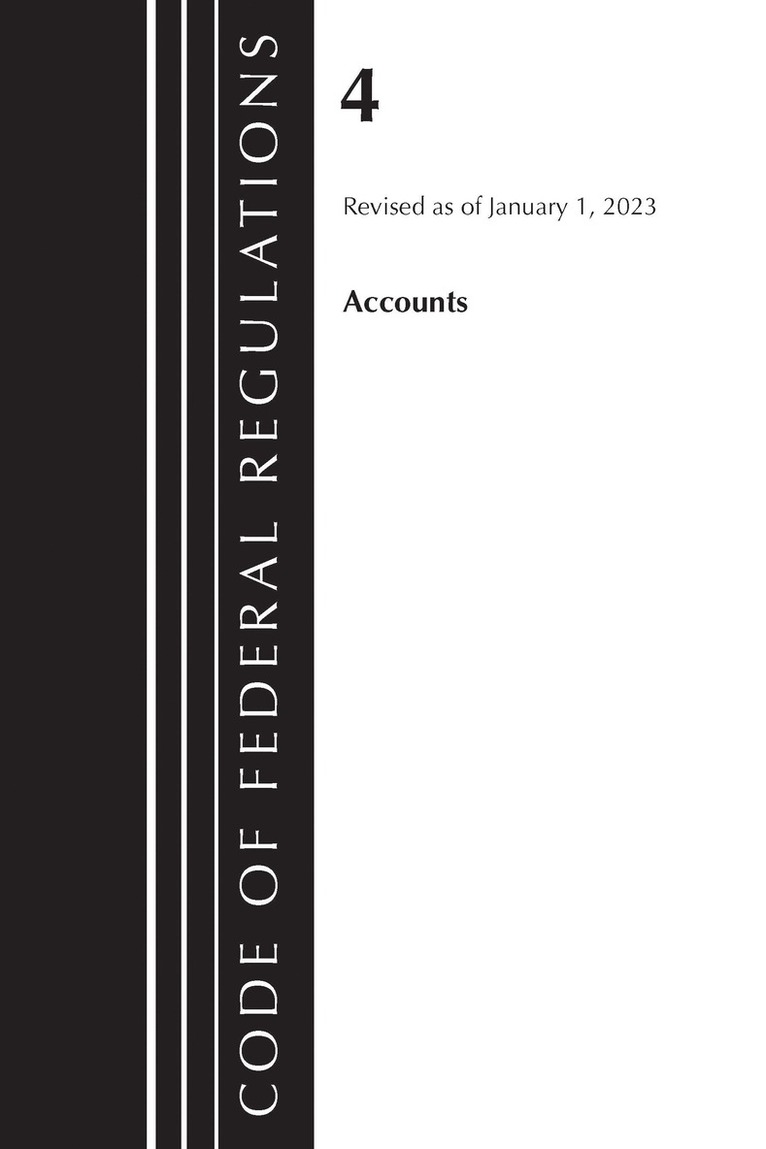 Code of Federal Regulations, Title 04 Accounts, Revised as of January 1, 2023