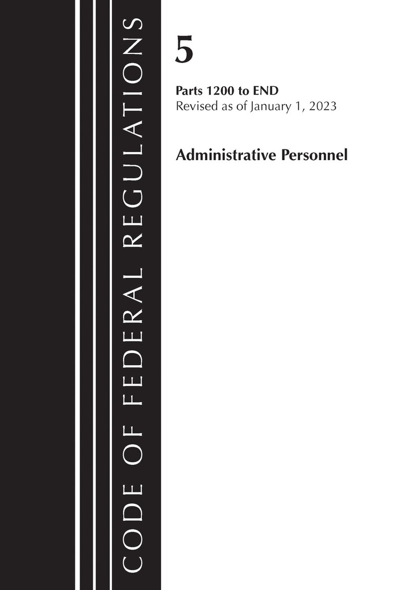 Code of Federal Regulations, Title 05 Administrative Personnel 1200-End,January 1, 2023