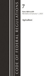 bokomslag Code of Federal Regulations, Title 07 Agriculture 400-699, Revised as of January 1, 2023