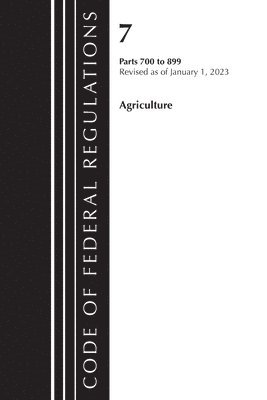 bokomslag Code of Federal Regulations, Title 07 Agriculture 700-899, Revised as of January 1, 2023