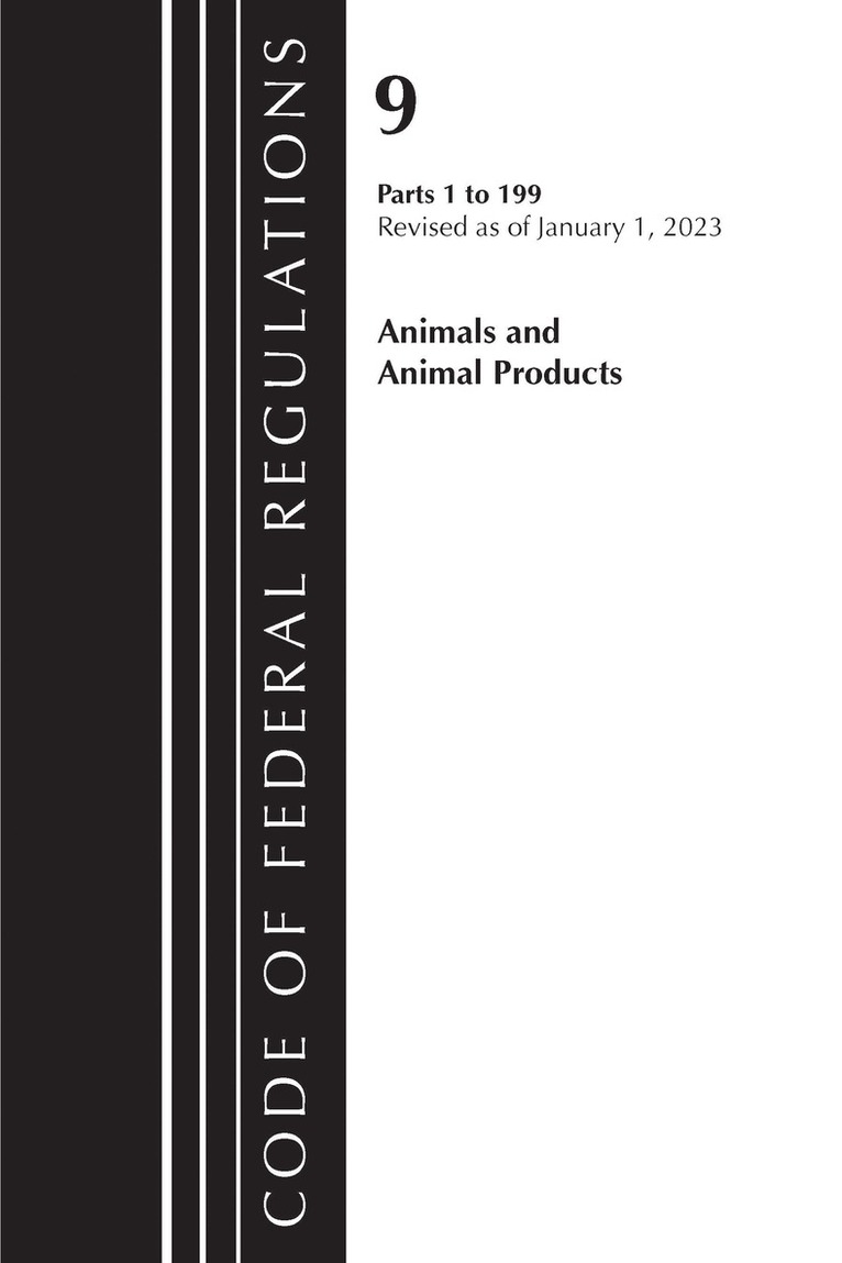 Code of Federal Regulations, Title 09 Animals and Animal Products 1-199, Revised as of January 1, 2023