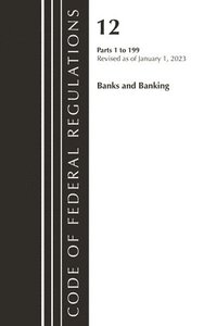 bokomslag Code of Federal Regulations, Title 12 Banks and Banking 1-199, Revised as of January 1, 2023