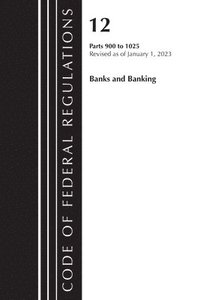 bokomslag Code of Federal Regulations, Title 12 Banks and Banking 900-1025, Revised as of January 1, 2023