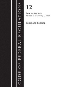 bokomslag Code of Federal Regulations, Title 12 Banks and Banking 1026 - 1099, Revised as of January 1, 2023