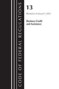 bokomslag Code of Federal Regulations, Title 13 Business Credit and Assistance, Revised as of January 1, 2023