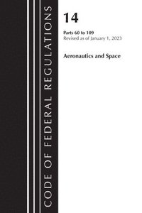 bokomslag Code of Federal Regulations, Title 14 Aeronautics and Space 60-109, Revised as of January 1, 2023
