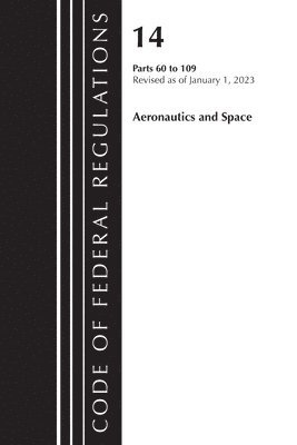 bokomslag Code of Federal Regulations, Title 14 Aeronautics and Space 60-109, Revised as of January 1, 2023