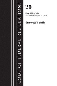 bokomslag Code of Federal Regulations, Title 20 Employee Benefits 500-656 2023