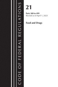 bokomslag Code of Federal Regulations, Title 21 Food and Drugs 300-499, 2023