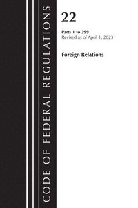 bokomslag Code of Federal Regulations, Title 22 Foreign Relations 1-299 2023