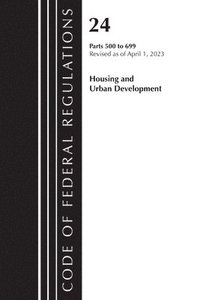 bokomslag Code of Federal Regulations, Title 24 Housing Urban Dev 500-699 2023