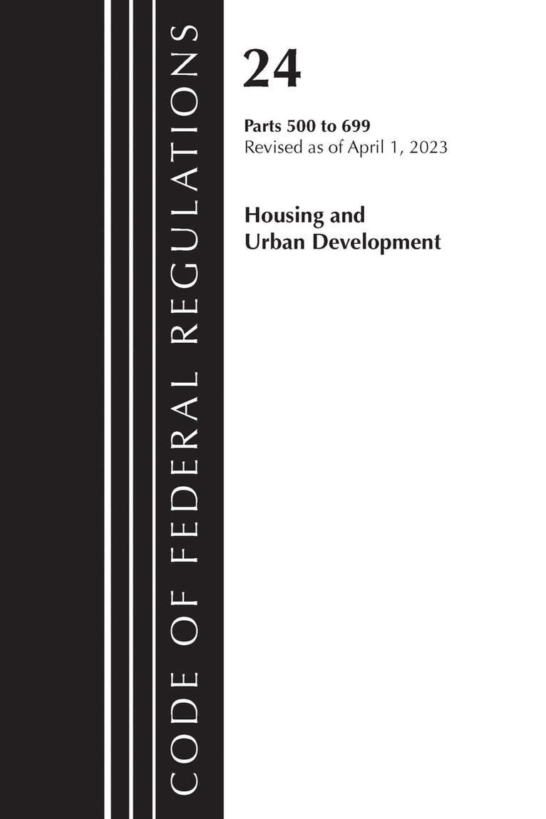 Code of Federal Regulations, Title 24 Housing Urban Dev 500-699 2023