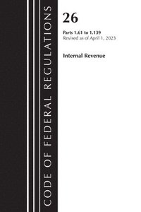 bokomslag Code of Federal Regulations, Title 26 Internal Revenue 1.61-1.139, 2023