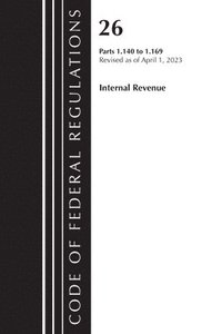 bokomslag Code of Federal Regulations, Title 26 Internal Revenue 1.140-1.169, 2023