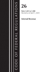 bokomslag Code of Federal Regulations, Title 26 Internal Revenue 1.441-1.500, 2023