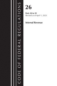 bokomslag Code of Federal Regulations, Title 26 Internal Revenue 30-39, 2023