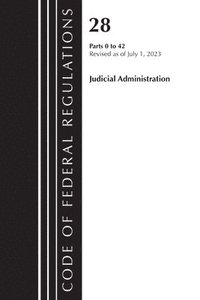 bokomslag Code of Federal Regulations, Title 28 Judicial Administration 0-42, Revised as of July 1, 2023