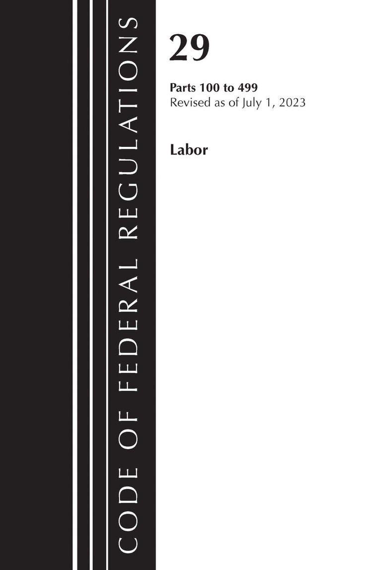 Code of Federal Regulations, Title 29 Labor100-499, Revised as of July 1, 2023