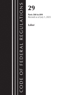 bokomslag Code of Federal Regulations, Title 29 Labor/ 500-899, Revised as of July 1, 2023