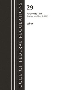 bokomslag Code of Federal Regulations, Title 29 Labor/OSHA 900-1899, Revised as of July 1, 2023