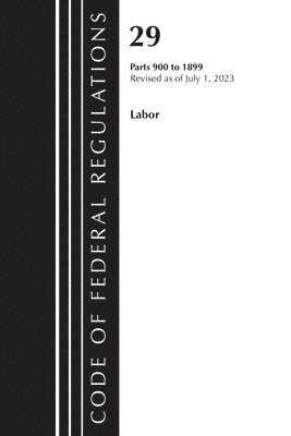 bokomslag Code of Federal Regulations, Title 29 Labor/OSHA 900-1899, Revised as of July 1, 2023