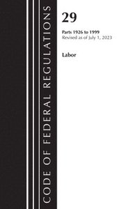 bokomslag Code of Federal Regulations, Title 29 Labor/OSHA 1926 - 1999, Revised as of July 1, 2023