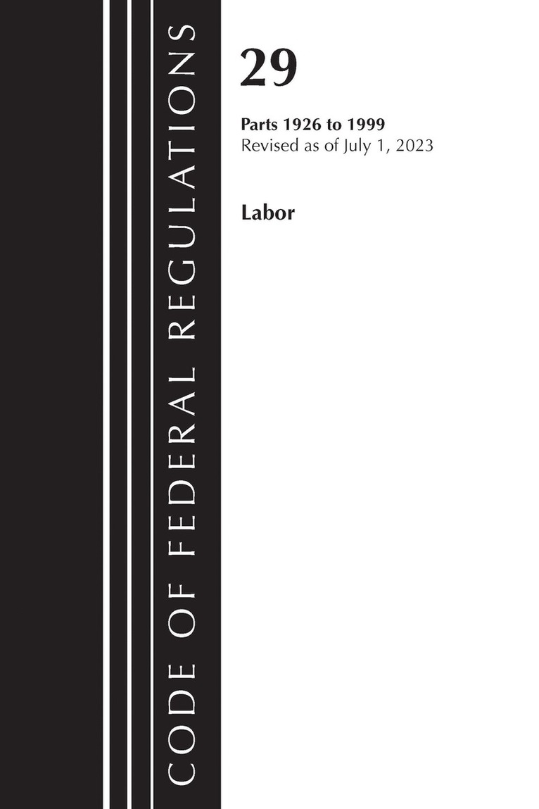 Code of Federal Regulations, Title 29 Labor/OSHA 1926 - 1999, Revised as of July 1, 2023