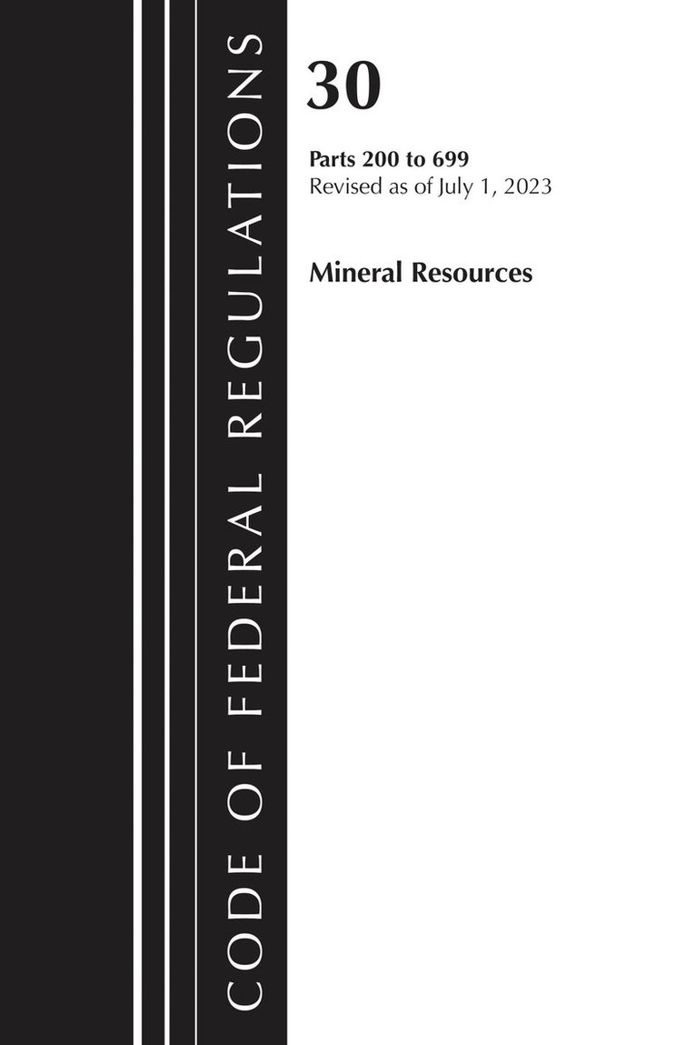 Code of Federal Regulations, Title 30 Mineral Resources 200-699, Revised as of July 1, 2024