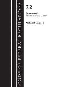 bokomslag Code of Federal Regulations, Title 32 National Defense 630-699, Revised as of July 1, 2023