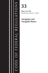 bokomslag Code of Federal Regulations, Title 33 Navigation and Navigable Waters 1-124, Revised as of July 1, 2023