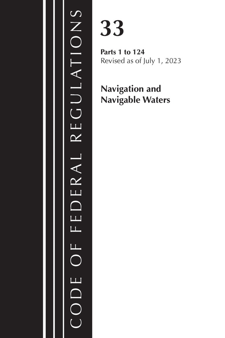 Code of Federal Regulations, Title 33 Navigation and Navigable Waters 1-124, Revised as of July 1, 2023