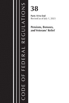 Code of Federal Regulations, Title 38 Pensions, Bonuses and Veterans' Relief 18-End, Revised as of July 1, 2023 1