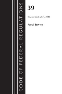bokomslag Code of Federal Regulations, Title 39 Postal Service, Revised as of July 1, 2023