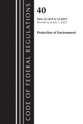 bokomslag Code of Federal Regulations, Title 40 Protection of the Environment 52.1019-52.2019, Revised as of July 1, 2023