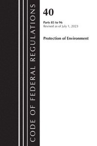 bokomslag Code of Federal Regulations, Title 40 Protection of the Environment 85-96, Revised as of July 1, 2023