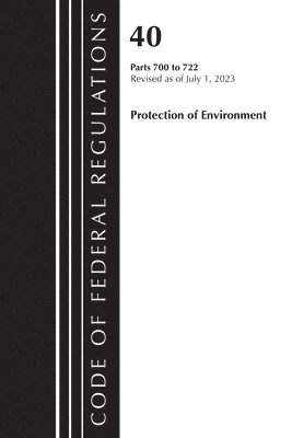 bokomslag Code Of Federal Regulations, Title 40 Protection Of The Environment 700-722, Revised As Of July 1, 2023