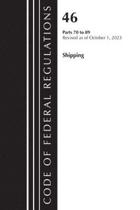 bokomslag Code of Federal Regulations, TITLE 46 SHIPPING 70-89, Revised as of October 1, 2023