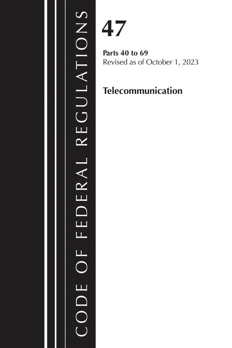 Code of Federal Regulations, Title 47 Telecommunication 40-69, Revised as of October 1, 2024