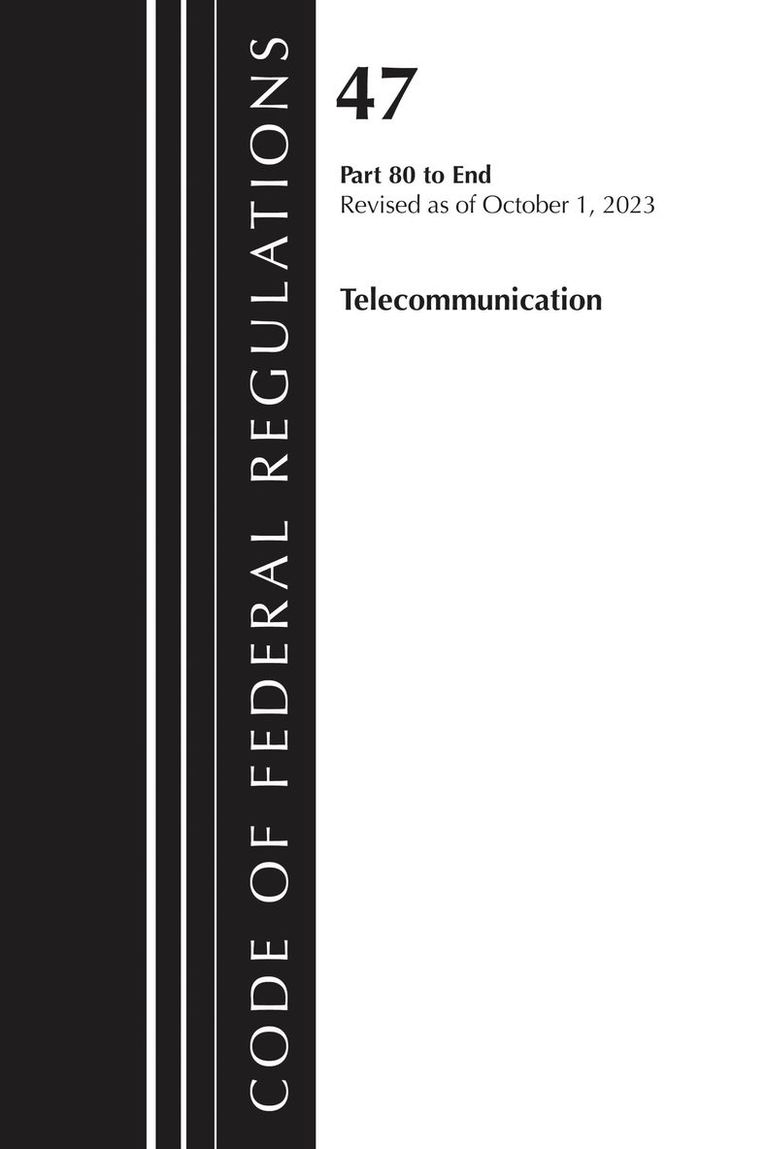 Code of Federal Regulations, Title 47 Telecommunication 80-End, Revised as of October 1, 2024