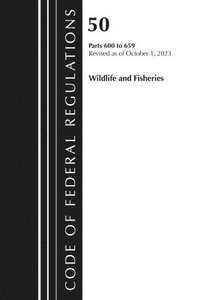 bokomslag Code of Federal Regulations, Title 50 Wildlife and Fisheries 600-659, Revised as of October 1, 2023