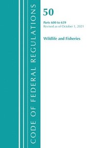 bokomslag Code of Federal Regulations, Title 50 Wildlife and Fisheries 600-659, Revised as of October 1, 2021