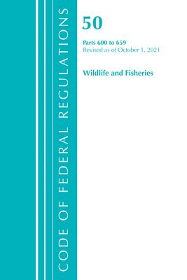 bokomslag Code of Federal Regulations, Title 50 Wildlife and Fisheries 600-659, Revised as of October 1, 2021