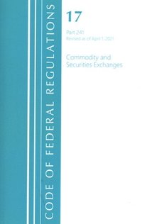 bokomslag Code of Federal Regulations, Title 17 Commodity and Securities Exchanges 241, Revised as of April 1, 2021