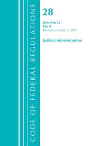 bokomslag Code of Federal Regulations, Title 28 Judicial Administration 0-42, Revised as of July 1, 2021