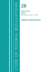 bokomslag Code of Federal Regulations, Title 28 Judicial Administration 0-42, Revised as of July 1, 2021