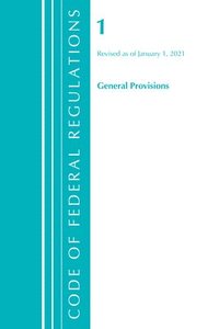 bokomslag Code of Federal Regulations, Title 01 General Provisions, Revised as of January 1, 2021