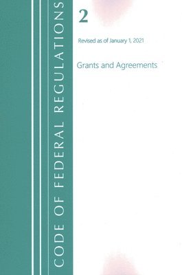 Code of Federal Regulations, Title 02 Grants and Agreements, Revised as of January 1, 2021