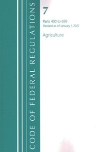 bokomslag Code of Federal Regulations, Title 07 Agriculture 400-699, Revised as of January 1, 2021